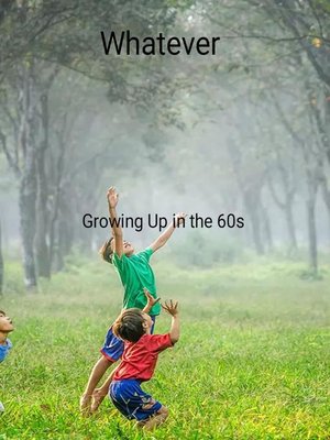 cover image of Whatever Growing Up in the 60s